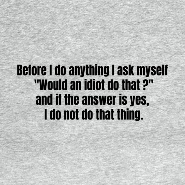 "...I ask myself  "Would an idiot do that ?" ..." DWIGHT SCHRUTE QUOTE by BushCustoms